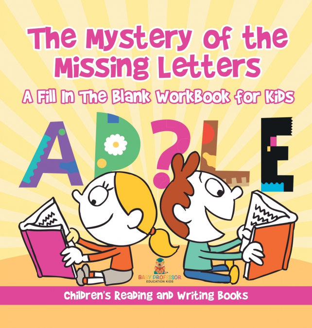 The Mystery of the Missing Letters - A Fill In The Blank Workbook for Kids | Children’s Reading and Writing Books