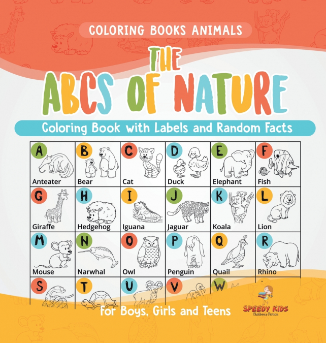 Coloring Books Animals. The ABCs of Nature Coloring Book with Labels and Random Facts. For Boys, Girls and Teens