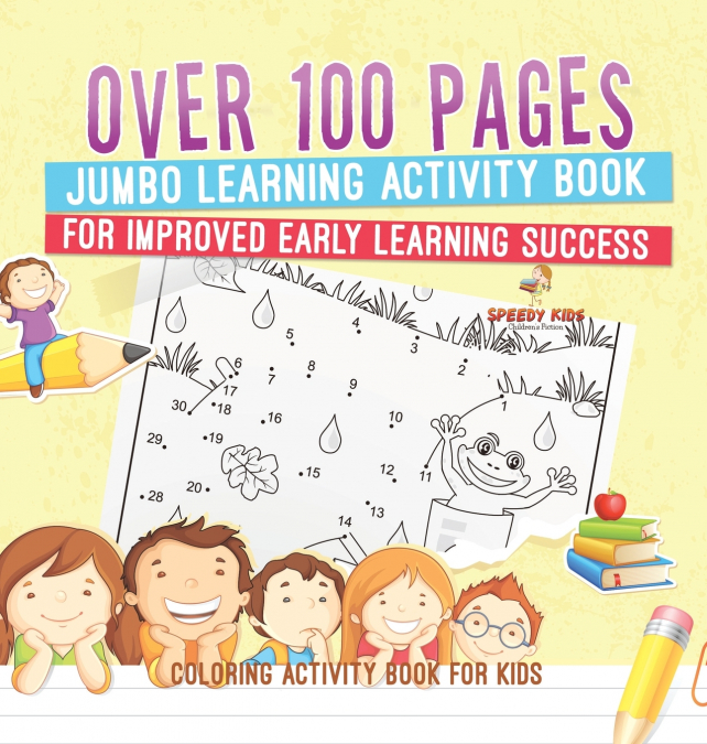 Coloring Activity Book for Kids.Over 100 Pages Jumbo Learning Activity Book for Improved Early Learning Success (Coloring and Dot to Dot Exercises)