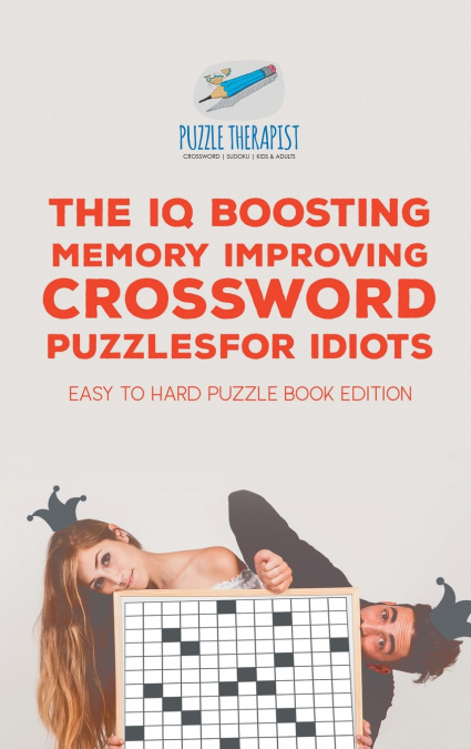 The IQ Boosting Memory Improving Crossword Puzzles for Idiots | Easy to Hard Puzzle Book Edition
