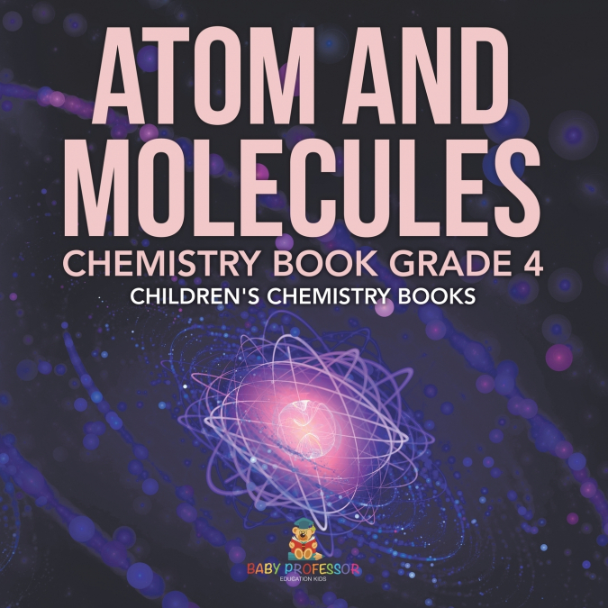 Atom and Molecules - Chemistry Book Grade 4 | Children’s Chemistry Books