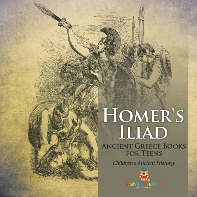 Homer’s Iliad - Ancient Greece Books for Teens | Children’s Ancient History