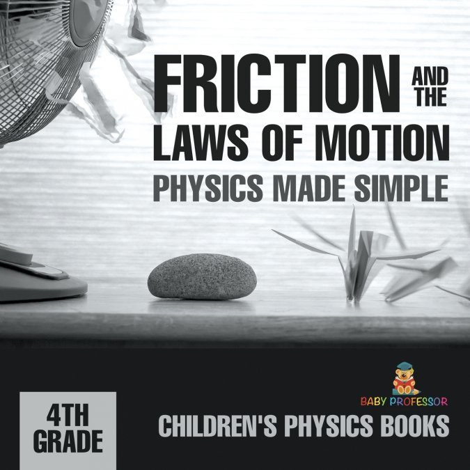 Friction and the Laws of Motion - Physics Made Simple - 4th Grade | Children’s Physics Books