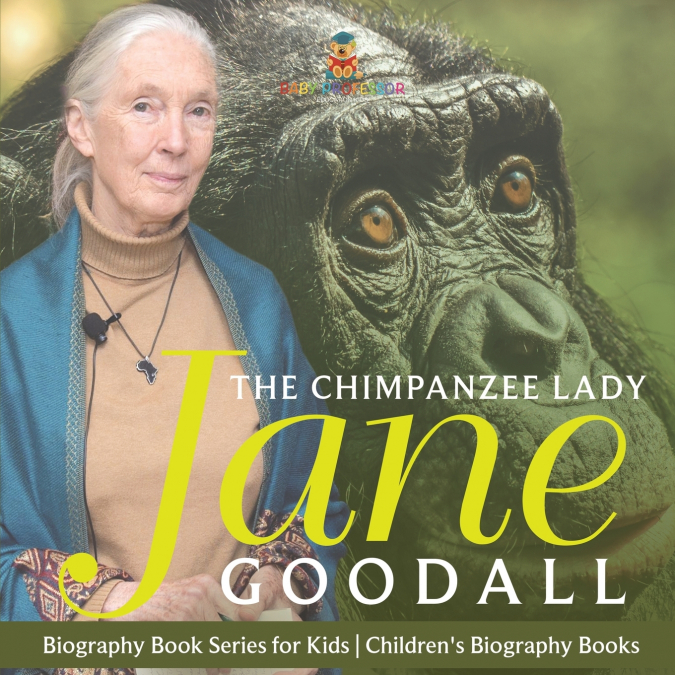 The Chimpanzee Lady Jane Goodall - Biography Book Series for Kids | Children’s Biography Books