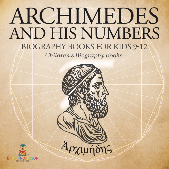 Archimedes and His Numbers - Biography Books for Kids 9-12 | Children’s Biography Books