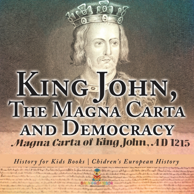 King John, The Magna Carta and Democracy - History for Kids Books | Chidren’s European History
