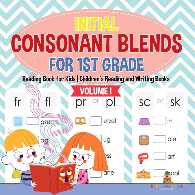 Initial Consonant Blends for 1st Grade Volume I - Reading Book for Kids | Children’s Reading and Writing Books