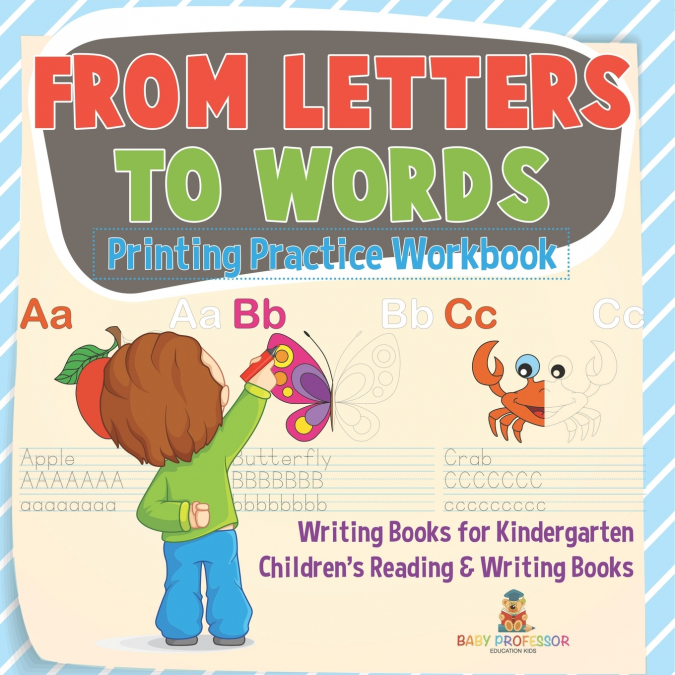 From Letters to Words - Printing Practice Workbook - Writing Books for Kindergarten | Children’s Reading & Writing Books
