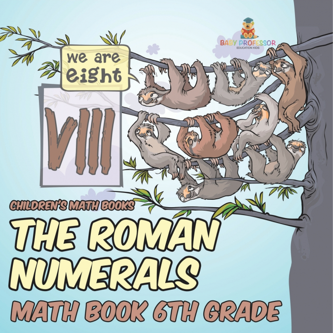 The Roman Numerals - Math Book 6th Grade | Children’s Math Books