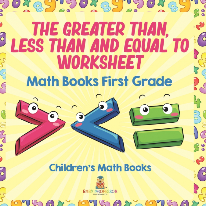 The Greater Than, Less Than and Equal To Worksheet - Math Books First Grade | Children’s Math Books