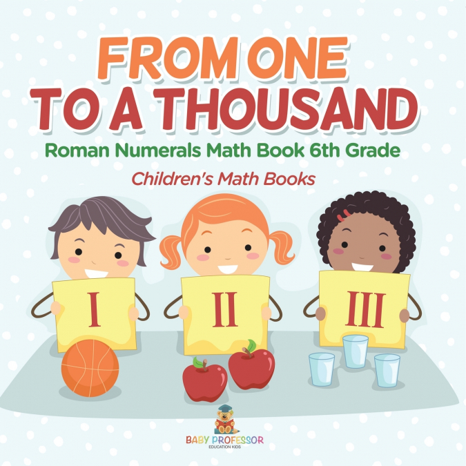 Practicing Roman Numerals - Math Book 6th Grade | Children’s Math Books