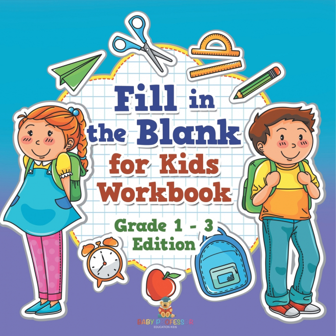 Fill in the Blank for Kids Workbook | Grade 1 - 3 Edition