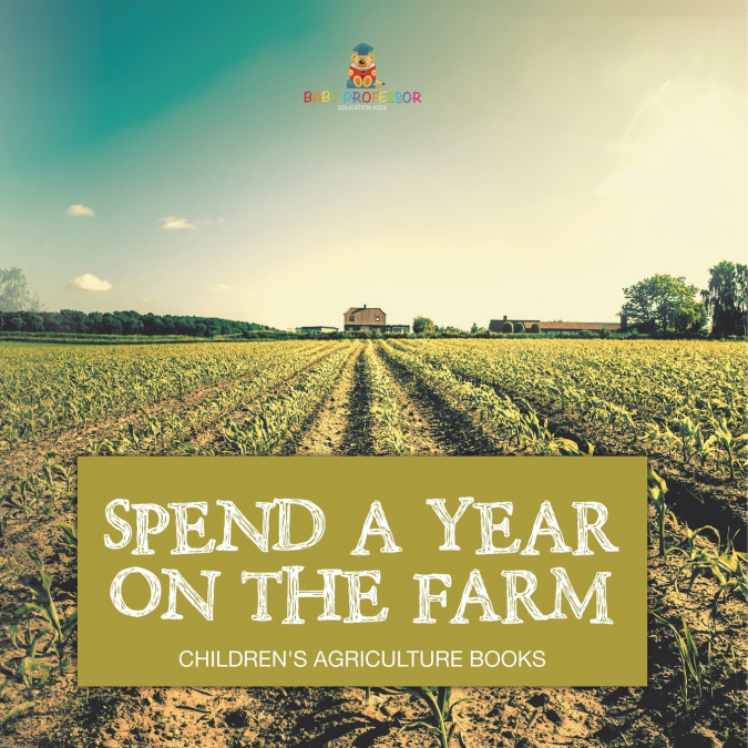 Spend a Year on the Farm - Children’s Agriculture Books