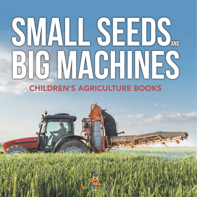 Small Seeds and Big Machines - Children’s Agriculture Books
