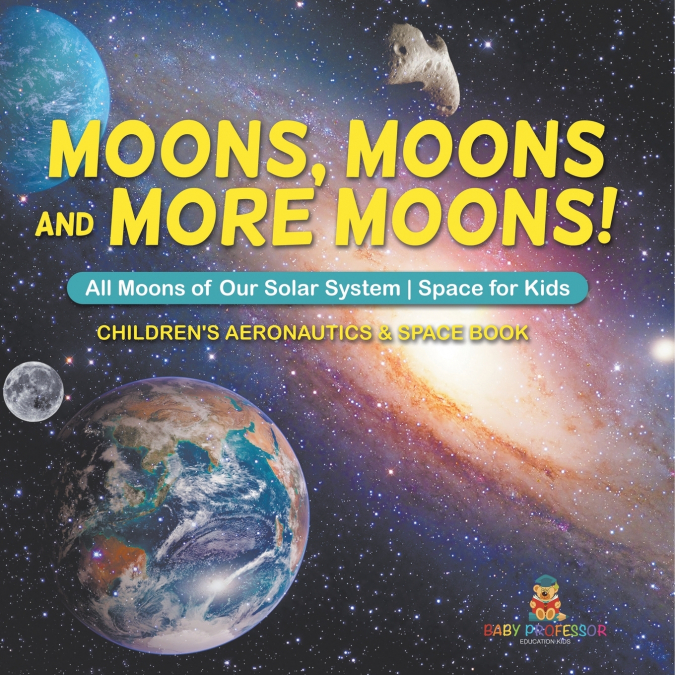 Moons, Moons and More Moons! All Moons of our Solar System - Space for Kids - Children’s Aeronautics & Space Book