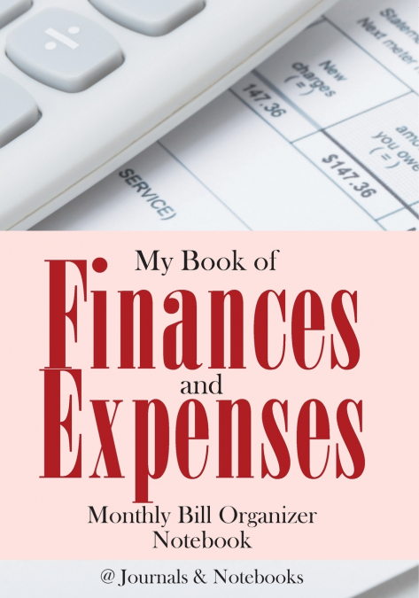 My Book of Finances and Expenses. Monthly Bill Organizer Notebook.