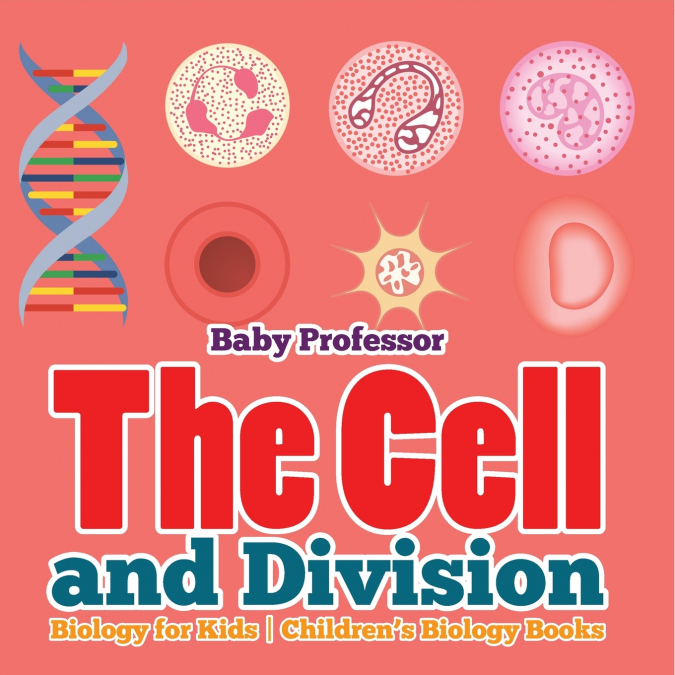 The Cell and Division Biology for Kids | Children’s Biology Books
