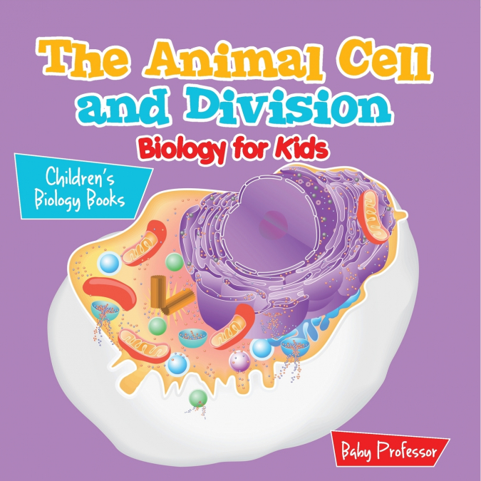 The Animal Cell and Division Biology for Kids | Children’s Biology Books