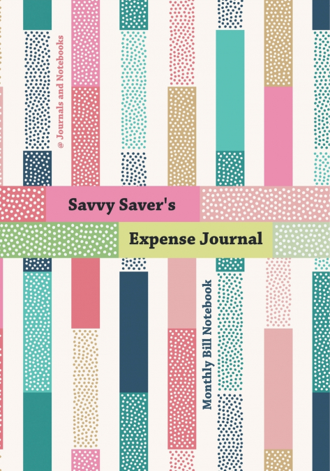 Savvy Saver’s Expense Journal - Monthly Bill Notebook