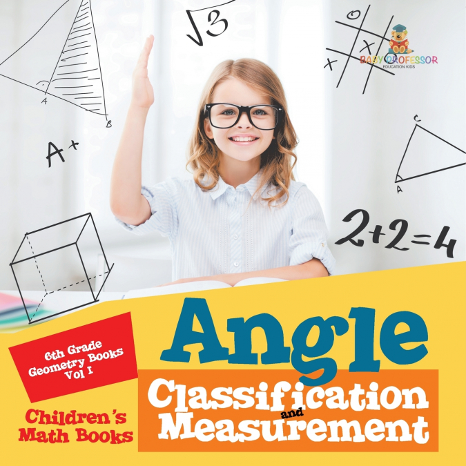Angle Classification and Measurement - 6th Grade Geometry Books Vol I | Children’s Math Books