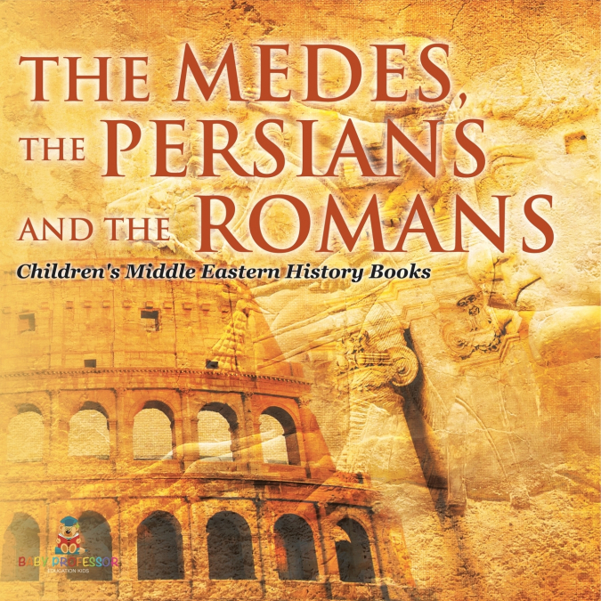The Medes, the Persians and the Romans | Children’s Middle Eastern History Books