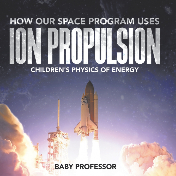 How Our Space Program Uses Ion Propulsion | Children’s Physics of Energy