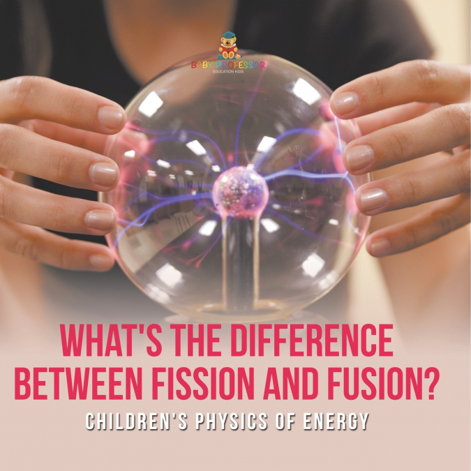 What’s the Difference Between Fission and Fusion? | Children’s Physics of Energy