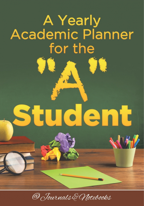 A Yearly Academic Planner for the 'A' Student