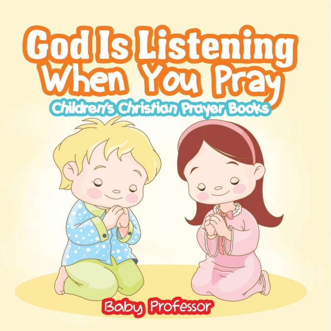 God Is Listening When You Pray - Children’s Christian Prayer Books