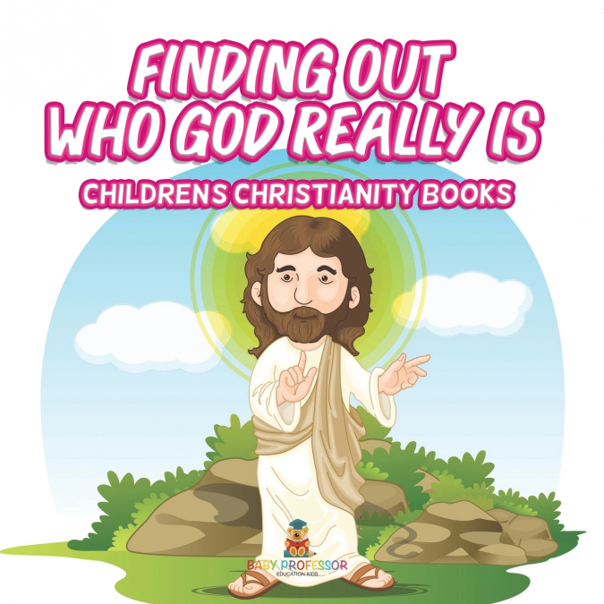 Finding Out Who God Really Is | Children’s Christianity Books