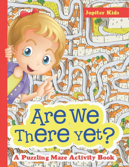 Are We There Yet? A Puzzling Maze Activity Book