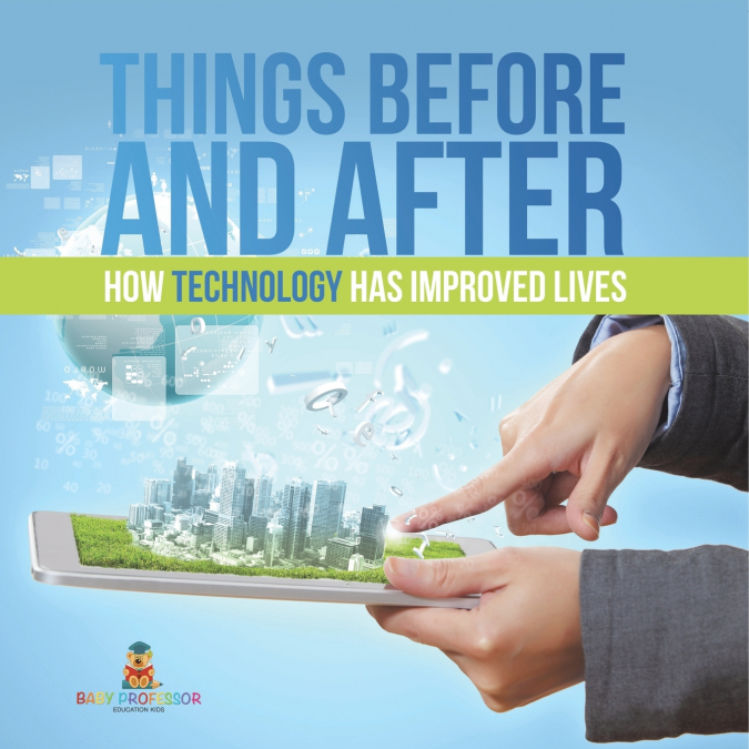 Things Before and After | How Technology has Improved Lives