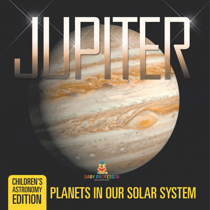 Jupiter Planets in Our Solar System | Children’s Astronomy Edition