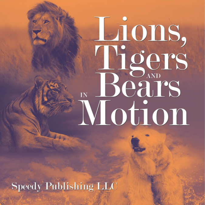 Lions, Tigers And Bears In Motion