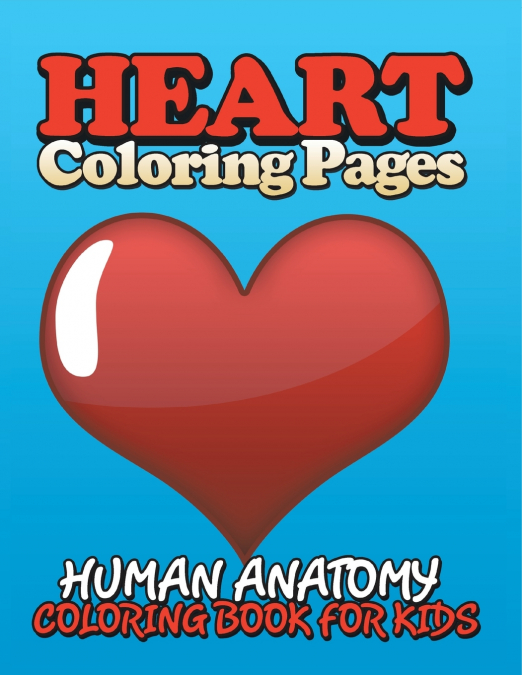 Heart Coloring Pages (Human Anatomy Coloring Book for Kids)