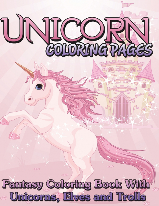 Unicorn Coloring Pages (Fantasy Coloring Book with Unicorns, Elves and Trolls)