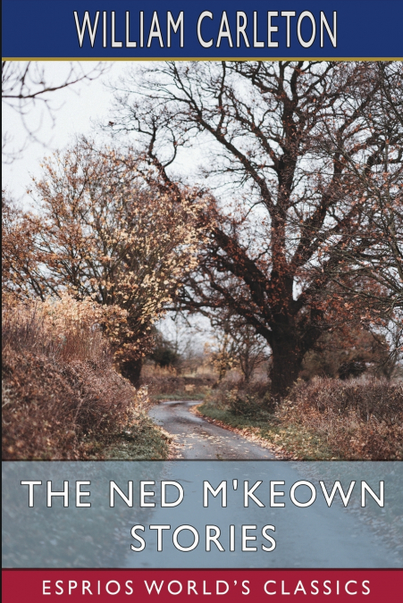 The Ned M’Keown Stories (Esprios Classics)