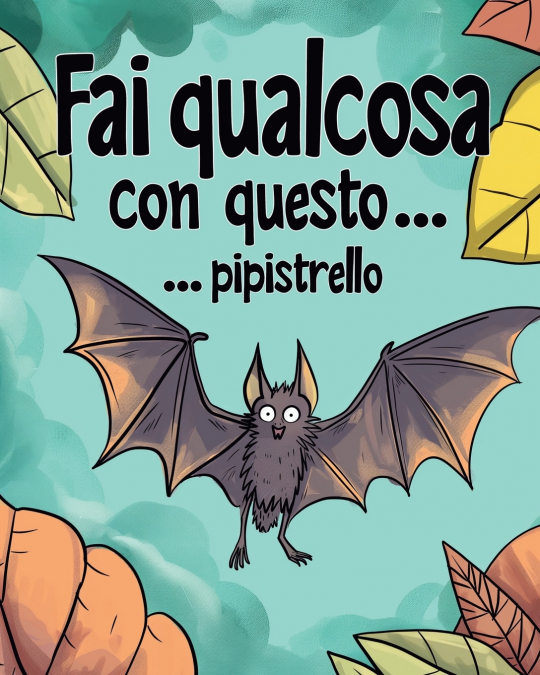 Fai qualcosa con questo PIPISTRELLO!