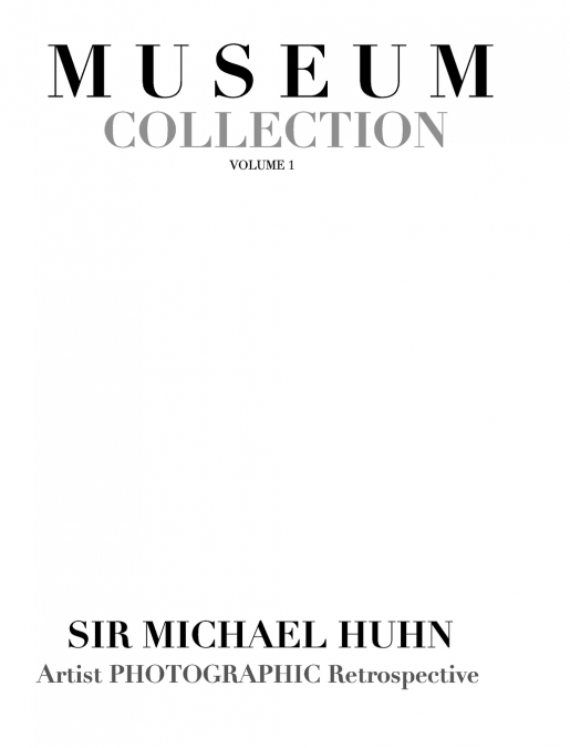 Musum Collection  Artist photographic Retrospective  Sir Michael Huhn