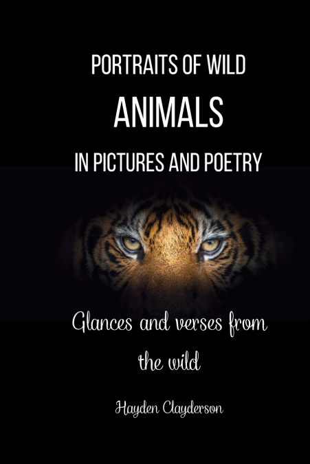 Portraits of Wild Animals in Pictures and Poetry