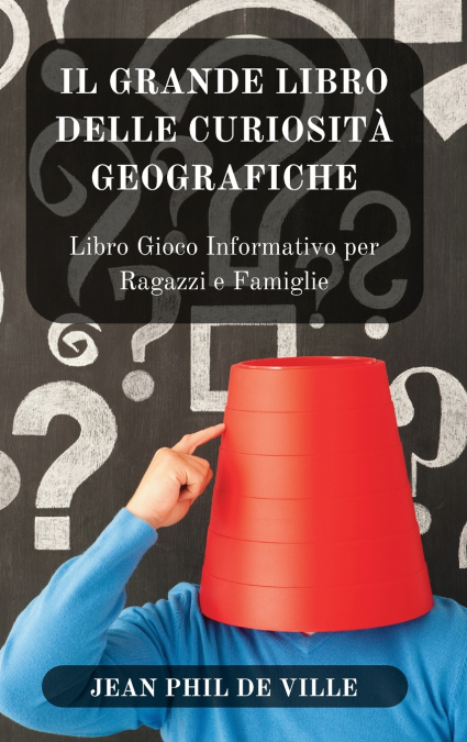 Il Grande Libro delle Curiosità... Geografiche