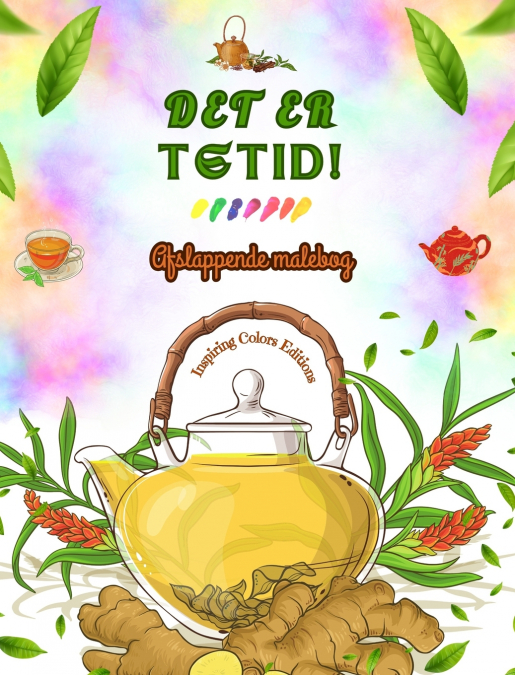 Det er tetid! - Afslappende malebog - Kollektion af charmerende designs, der blander te og fantasi