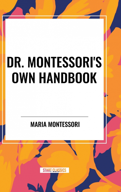Dr. Montessori’s Own Handbook