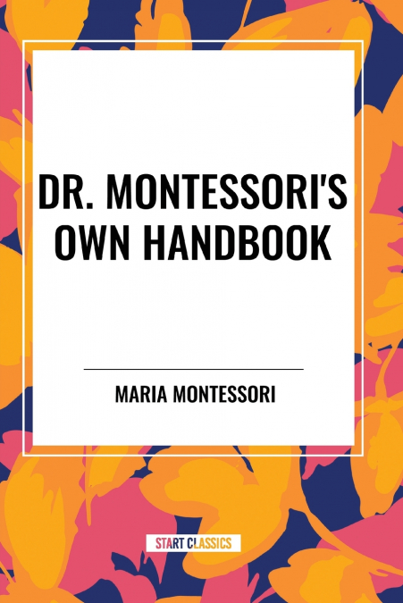 Dr. Montessori’s Own Handbook