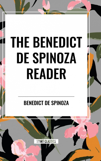 The Benedict de Spinoza Reader