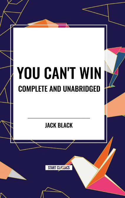 You Can’t Win, Complete and Unabridged by Jack Black