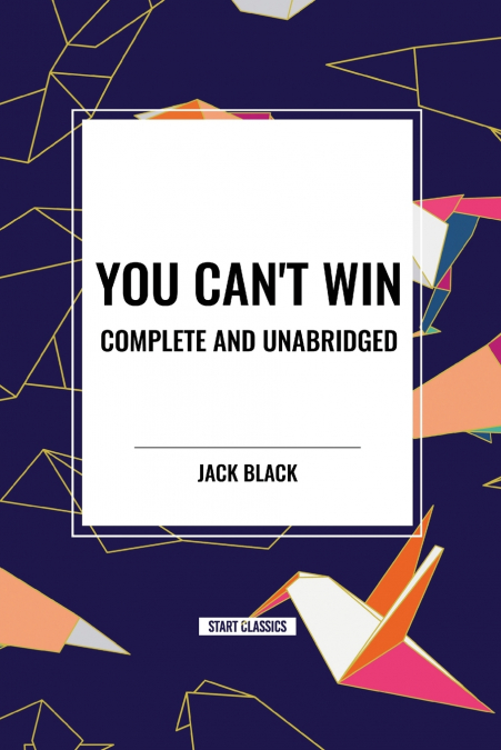 You Can’t Win, Complete and Unabridged by Jack Black