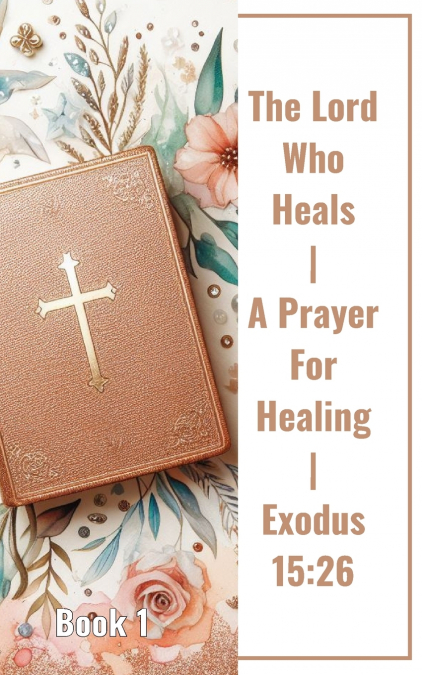 The Lord Who Heals | A Prayer For Healing | Exodus 15