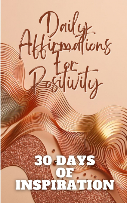 Daily Affirmations For Positivity 30 Days Of Inspiration