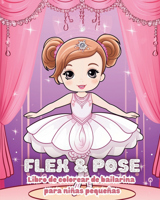 Flex and Pose - Libro de colorear de bailarina para niñas pequeñas